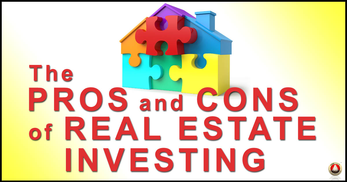 Pros And Cons Of Real Estate Investing - Eggstack